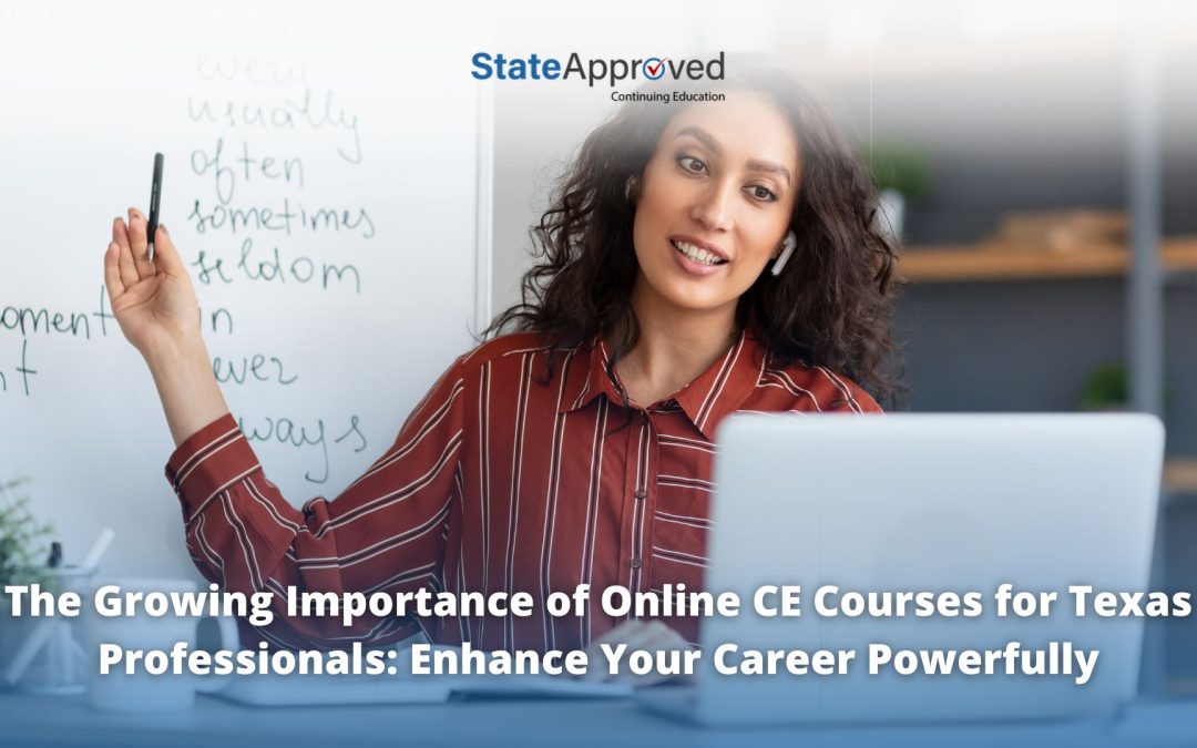 The Growing Importance of Online CE Courses for Texas Professionals: Enhance Your Career Powerfully